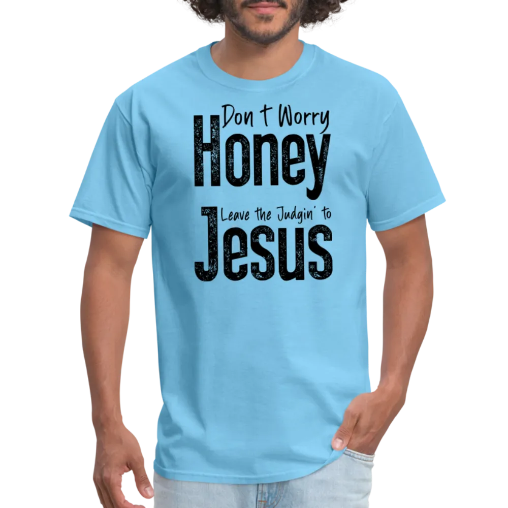 Don't Worry Honey Leave the Judgin' to Jesus T-Shirt