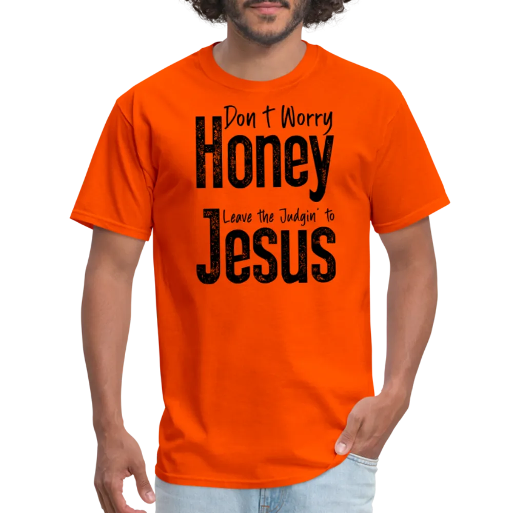 Don't Worry Honey Leave the Judgin' to Jesus T-Shirt