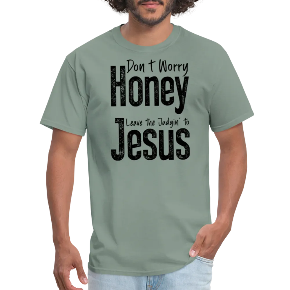 Don't Worry Honey Leave the Judgin' to Jesus T-Shirt