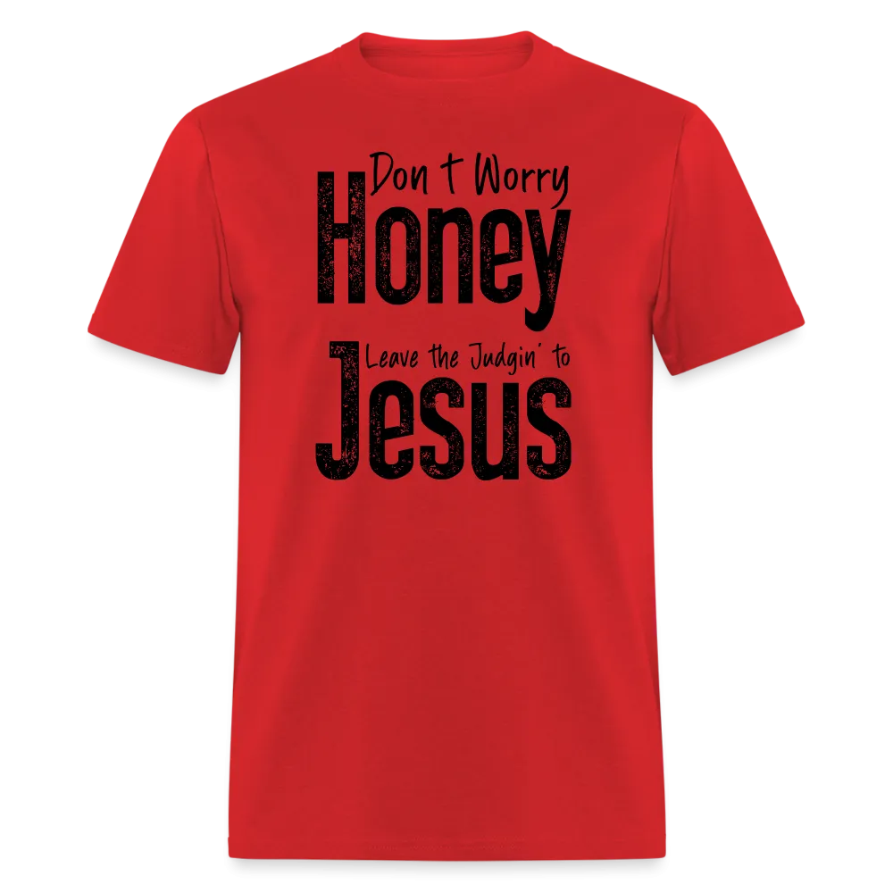 Don't Worry Honey Leave the Judgin' to Jesus T-Shirt