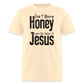 Don't Worry Honey Leave the Judgin' to Jesus T-Shirt