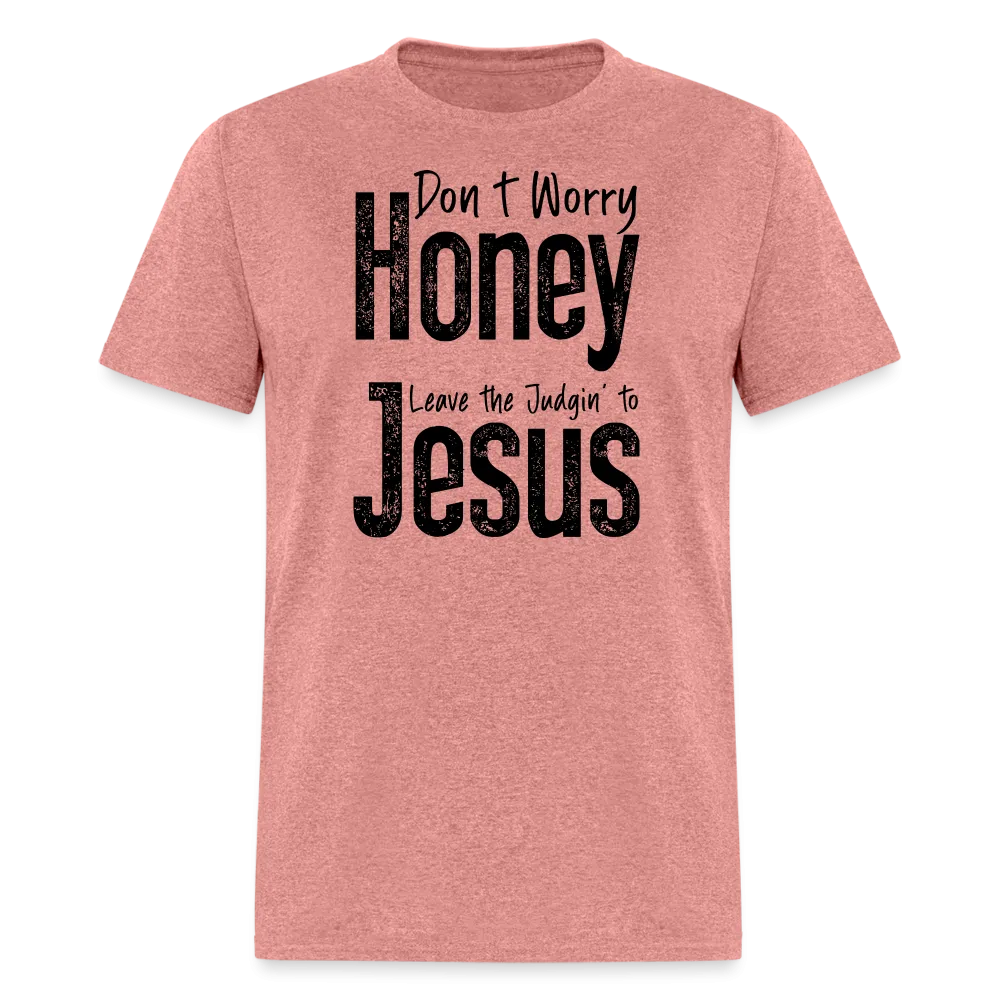Don't Worry Honey Leave the Judgin' to Jesus T-Shirt