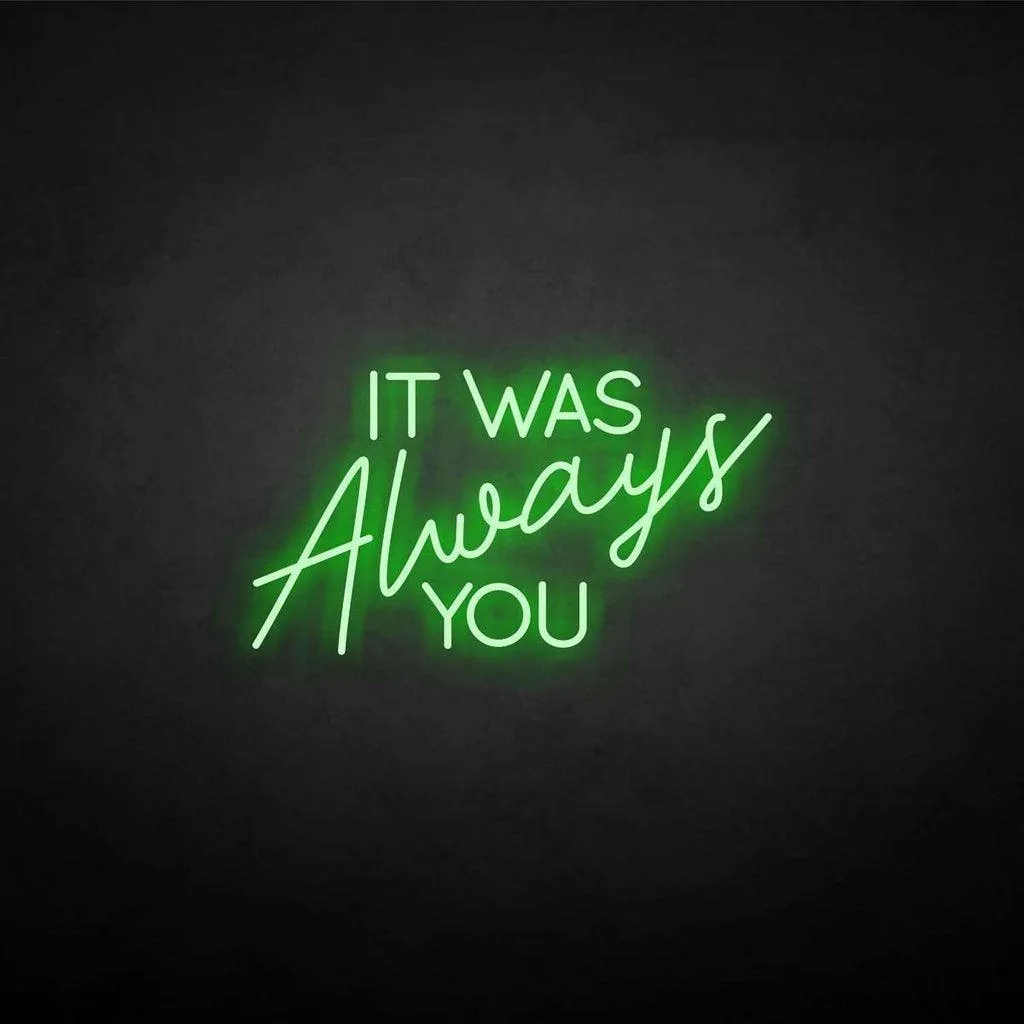 It was always you Neon LED Sign