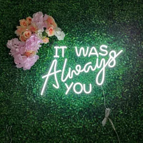 It was always you Neon LED Sign