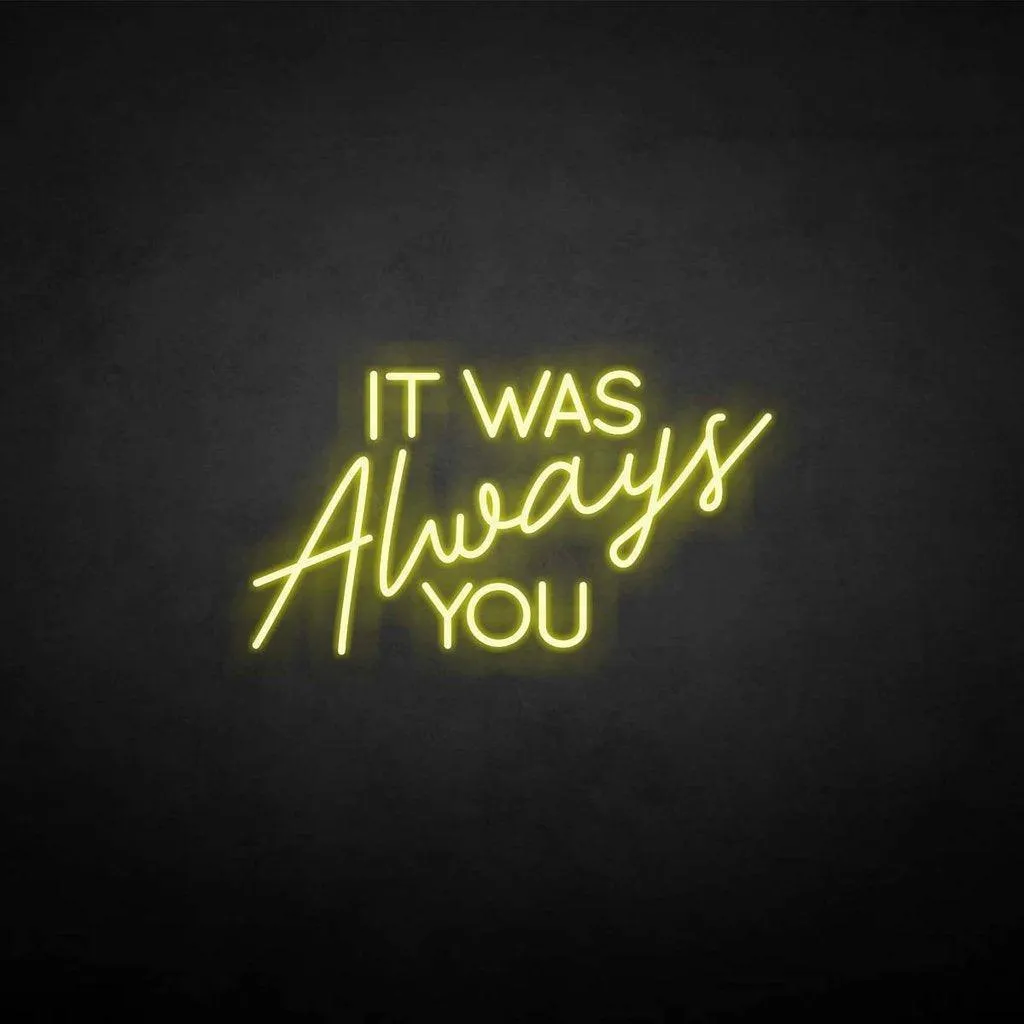 It was always you Neon LED Sign