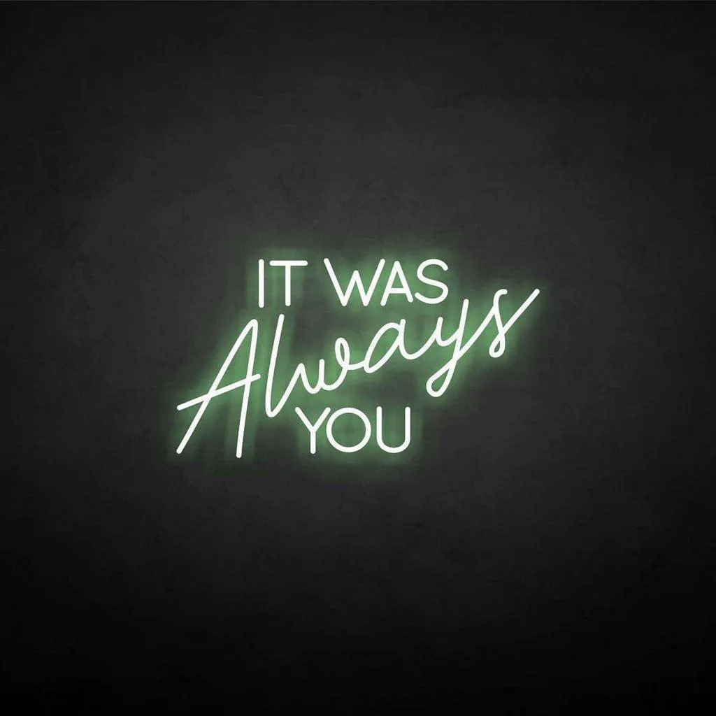 It was always you Neon LED Sign