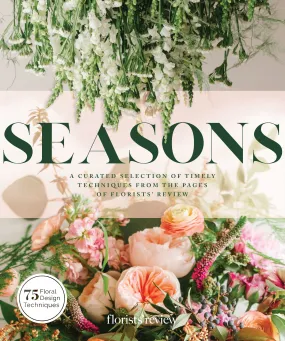 Seasons:  A Curated Selection of Timely Techniques from the Pages of Florist's Review