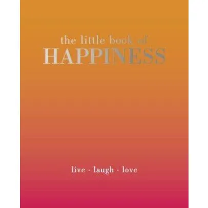 The Little Book of Happiness: Live. Laugh. Love