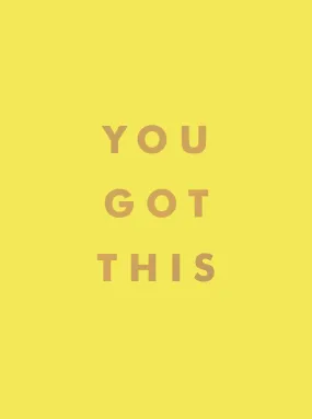 You Got This Uplifting Quotes And Affirmations For Inner Strength And Self-Belief